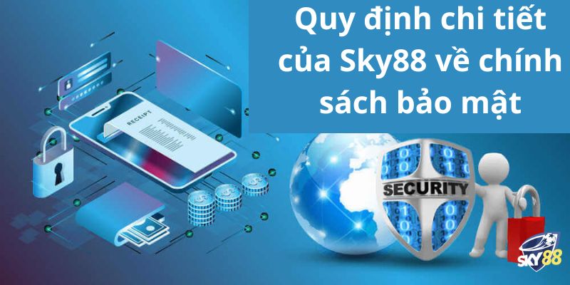 Quy định chi tiết của Sky88 về chính sách bảo mật